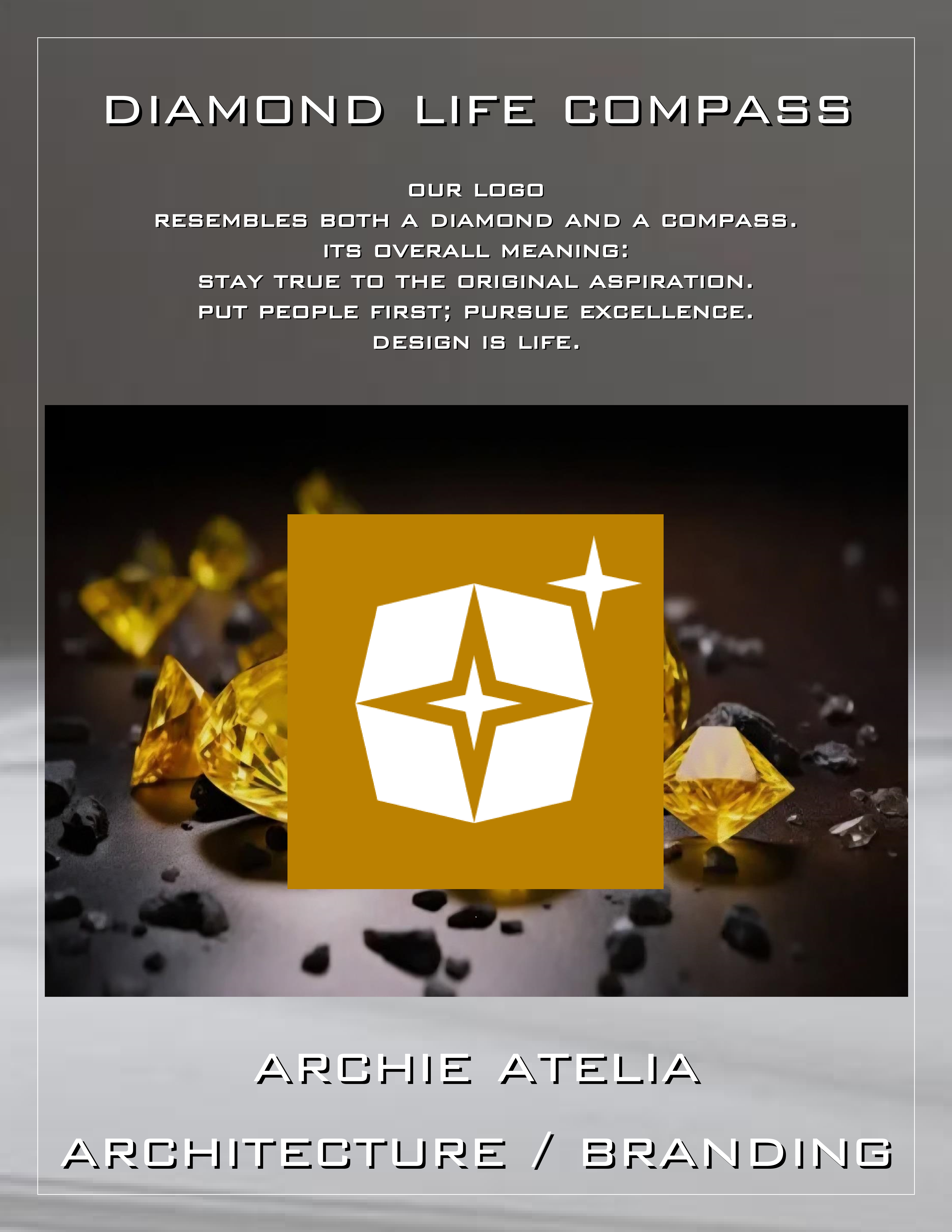 Archie Atelia — Diamond Life Compass. Our logo resembles both a diamond and a compass. Its overall meaning: stay true to the original aspiration; put people first; pursue excellence; design is life.